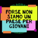 Forse non siamo un paese per giovani